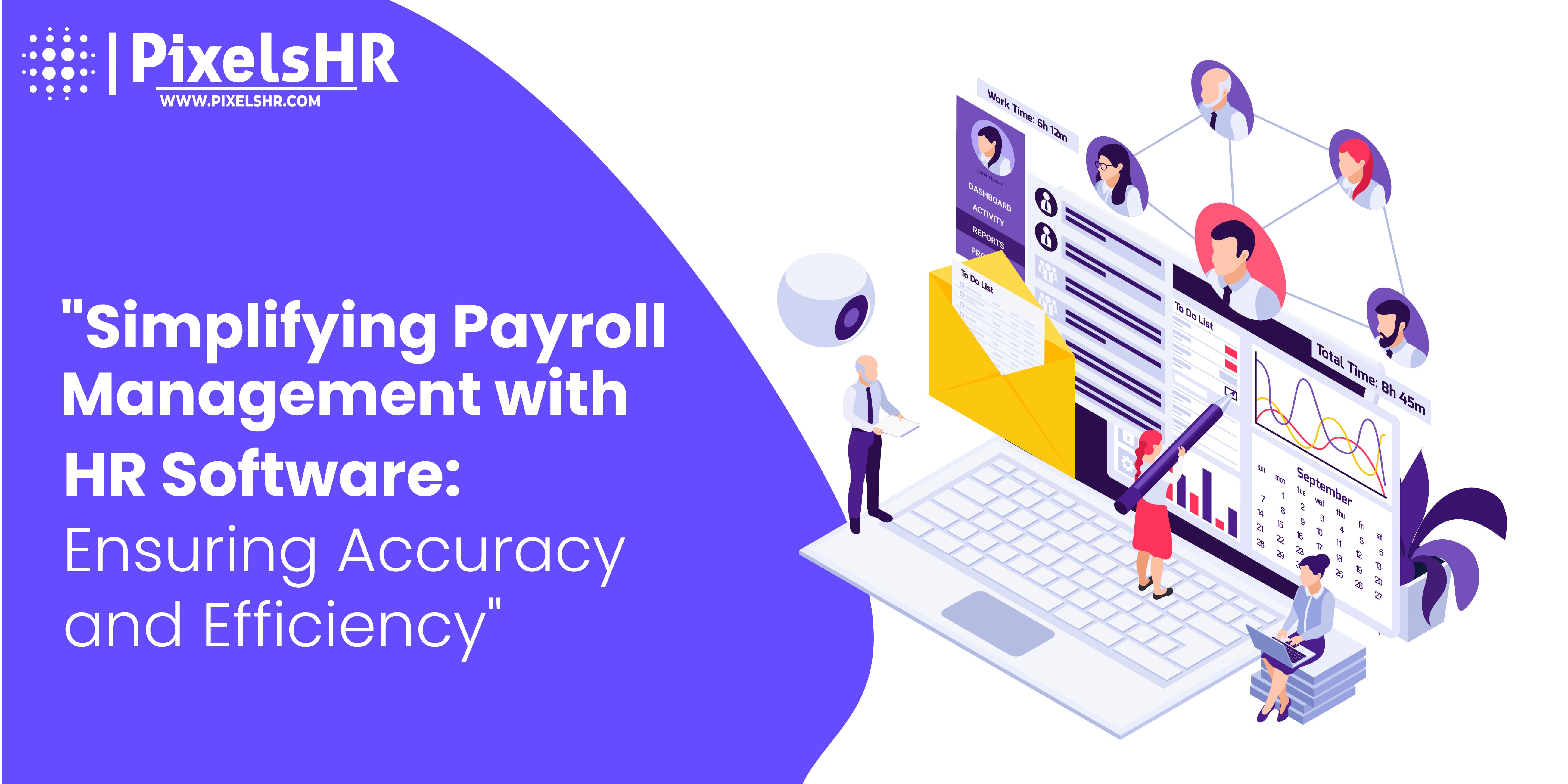 Simplifying Payroll Management with HR Software: Ensuring Accuracy and Boosting Efficiency